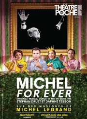 Michel for ever Le Théâtre de Poche Montparnasse - Le Petit Poche Affiche