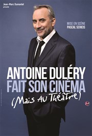Antoine Duléry dans Antoine Duléry fait son cinéma (Mais au théâtre) Centre Culturel de Saint Thibault des Vignes Affiche