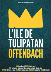 Offenbach - L'Île de Tulipatan Thtre des Corps Saints - salle 3 Affiche