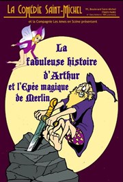 La fabuleuse histoire d'Arthur et l'épée magique de Merlin La Comdie Saint Michel - petite salle Affiche