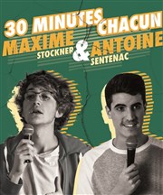 30 minutes chacun : Antoine Sentenac & Maxime Stockner Thtre du Sphinx Affiche