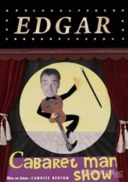 Edgar dans Cabaret man show Carr Rondelet Thtre Affiche