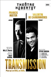 Transmission | avec Francis Huster Théâtre Hébertot Affiche
