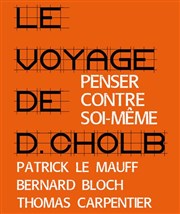 Le Voyage de D.Cholb - Penser contre soi-même Thtre du Grand Pavois Affiche