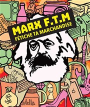 Marx fétiche ta marchandise Thtre Beaux Arts Tabard Affiche