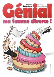 Renaud Cathelineau dans Génial, ma femme divorce ! Théâtre L'Autre Carnot Affiche