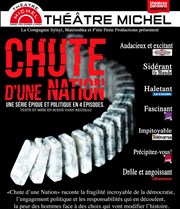 Chute d'une nation | Episode 1 et 2 Théâtre Michel Affiche