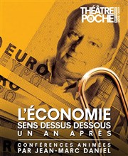 L'économie sens dessus dessous, un an après Le Thtre de Poche Montparnasse - Le Petit Poche Affiche