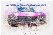 Les morts ne parlent pas au téléphone Auditorium de Salon de Provence Affiche
