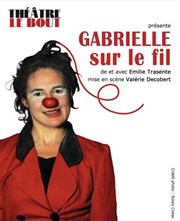 Emilie Trasente dans Gabrielle sur le fil Thtre Le Bout Affiche
