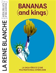 Bananas (and kings) La Reine Blanche Affiche
