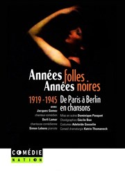 Années folles, années noires. 1919-1945, de Paris à Berlin en chansons Comédie Nation Affiche