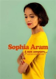 Sophia Aram A nos amours La Comdie d'Aix Affiche