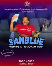 Sanblue dans Welcome to the Cacababy Show Dockside Comedy Club Affiche