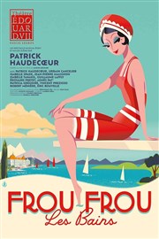 Frou-Frou les Bains | avec Patrick Haudecoeur Thtre Edouard VII Affiche