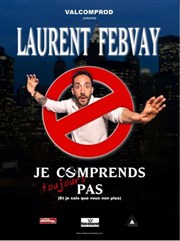 Laurent Febvay dans Je comprends toujours pas Graines de Star Comedy Club Affiche