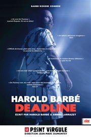 Harold Barbé dans Deadline Le Point Virgule Affiche
