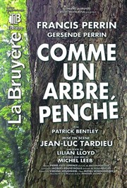 Comme un arbre penché | Avec Francis Perrin Thtre la Bruyre Affiche