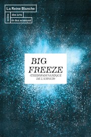 Big Freeze | Thermodynamique de l'amour La Reine Blanche Affiche