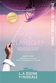 Vous trouvez ça classique ? | Saint-Saëns La Seine Musicale - Auditorium Patrick Devedjian Affiche