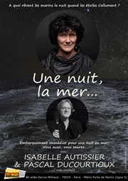 Une nuit, la mer... | avec Isabelle Autissier et Pascal Ducourtioux Thtre Darius Milhaud Affiche