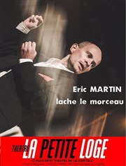 Éric Martin dans Éric Martin lâche le morceau La Petite Loge Thtre Affiche