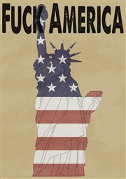 Fuck America ! Le Thtre de la Girandole Affiche