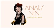 Anaïs Nin - Une de ses vies Athne - Thtre Louis Jouvet Affiche