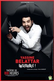 Yassine Belattar dans Ingérable | Les dernières Thtre de Dix Heures Affiche
