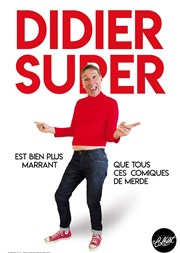 Didier Super dans Didier Super est bien plus marrant que tous ces comiques de merde Thtre Le Colbert Affiche