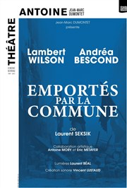 Emportés par la commune | avec Lambert Wilson et Andréa Bescond Thtre Antoine Affiche