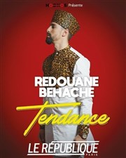 Rédouane Béhache dans Tendance Le Rpublique - Petite Salle Affiche