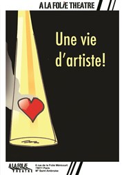 Une vie d'artiste A La Folie Théâtre - Petite Salle Affiche