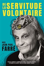 Jean-Paul Farré dans De la servitude volontaire Thtre Le Petit Louvre - Salle Van Gogh Affiche