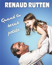 Renaud Rutten dans Quand tu seras petite. Thtre Le Forum Affiche