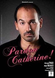 Arnaud Allain dans Pardon Catherine Thtre Popul'air du Reinitas Affiche