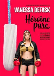 Vanessa Defask dans Héroïne Pure Maison du Peuple Affiche