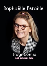 Raphaëlle Feraille dans Tragi-Comic One Woman Choc Thtre Popul'air du Reinitas Affiche