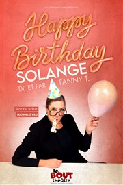 Fanny T dans Happy birthday Solange ! Thtre Le Bout Affiche