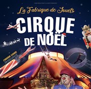 Le cirque de noël : La fabrique à jouets Le Chapit Affiche