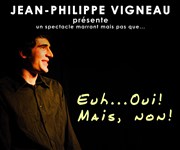 Jean-Philippe Vigneau dans Euh...oui! mais non! Le Tremplin Thtre - salle Molire Affiche