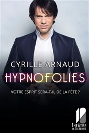 Cyrille Arnaud dans Hypnofolies Thtre de Dix Heures Affiche