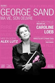 George Sand, ma vie, son oeuvre | avec Caroline Loeb | mis en scène par Alex Lutz Thtre de la Cit Affiche