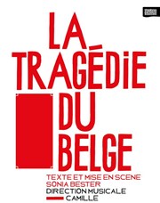 La Tragédie du Belge | Direction musicale Camille Thtre de Belleville Affiche