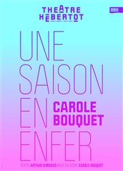 Une Saison en enfer | d'Arthur Rimbaud avec Carole Bouquet Thtre Hbertot Affiche