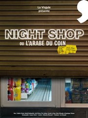 Night Shop ou L'Arabe du coin La Virgule - Salon de Thtre Affiche