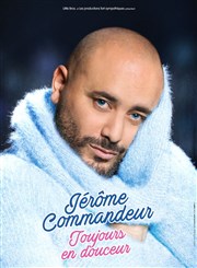 Jérôme Commandeur dans Toujours en douceur Le Znith Nantes Mtropole Affiche