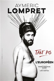 Aymeric Lompret dans Tant Pis L'Europen Affiche