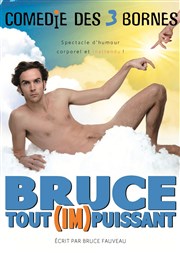 Bruce Fauveau dans Bruce Tout (Im)puissant Comdie des 3 Bornes Affiche