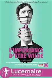 L'importance d'être Wilde Théâtre Le Lucernaire Affiche
